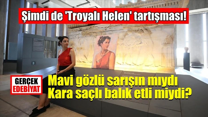 'Troyalı Helen' kara saçlı balık etli miydi?