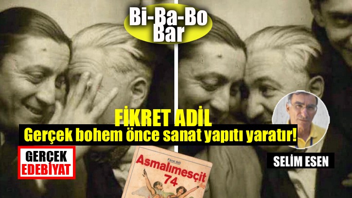 Bohem dünyasının yazarı Fikret Adil