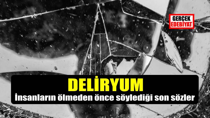 Ölmekte olan zihnin halüsinasyon düşünceleri: Deliryum