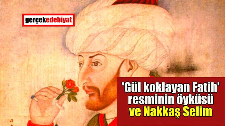 Gül koklayan Fatih ve Nakkaş Selim
