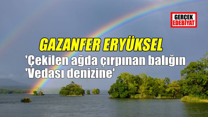 ‘İnsan neyse onu görür’ / Gazanfer Eryüksel